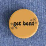 Get Bent Badge/Magnet