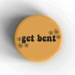 Get Bent Badge/Magnet