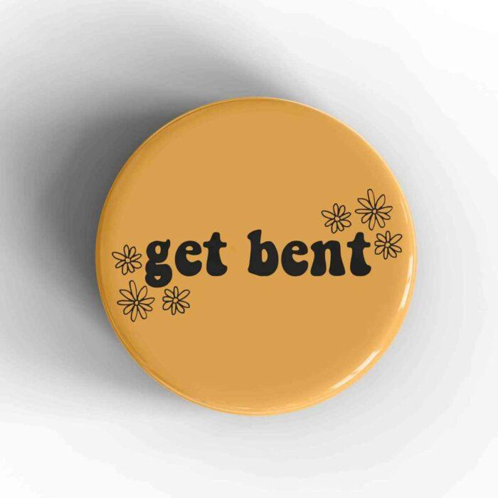 Get Bent Badge/Magnet