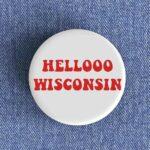 Hello Wisconsin Badge/Magnet