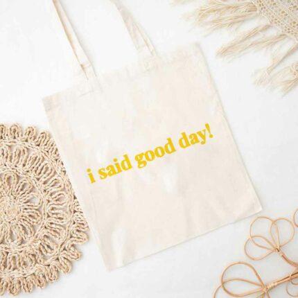 I Said Good Day Tote Bag