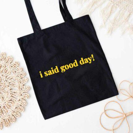 I Said Good Day Tote Bag