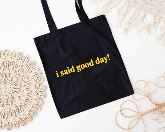 I Said Good Day Tote Bag