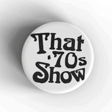 That 70's Show Badge/Magnet
