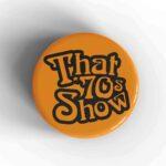 That 70's Show Badge/Magnet
