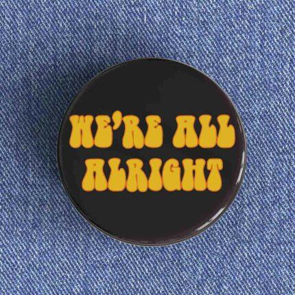 We're All Alright Badge/Magnet