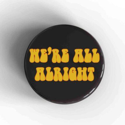 We're All Alright Badge/Magnet