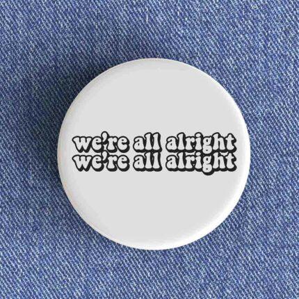 We're All Alright Badge/Magnet