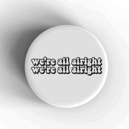 We're All Alright Badge/Magnet