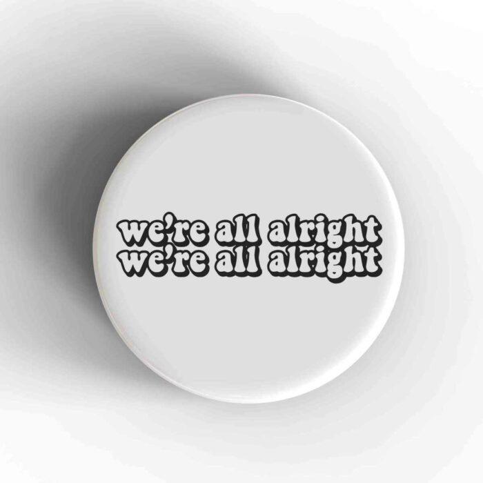 We're All Alright Badge/Magnet