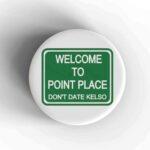 Welcome To Point Place Badge/Magnet