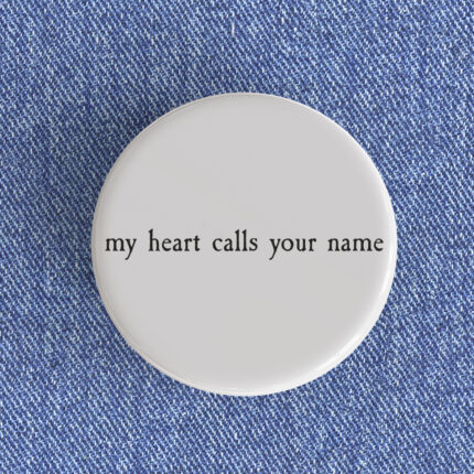 My Heart Calls Your Name Badge/Magnet