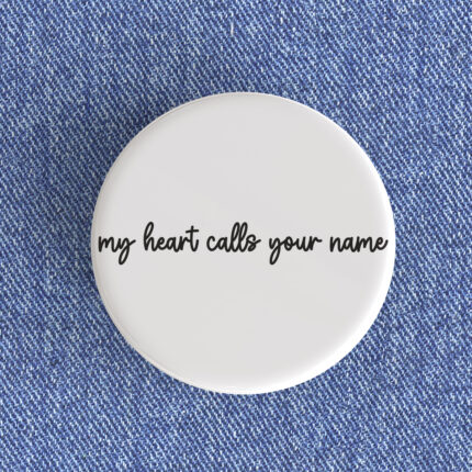 My Heart Calls Your Name Badge/Magnet
