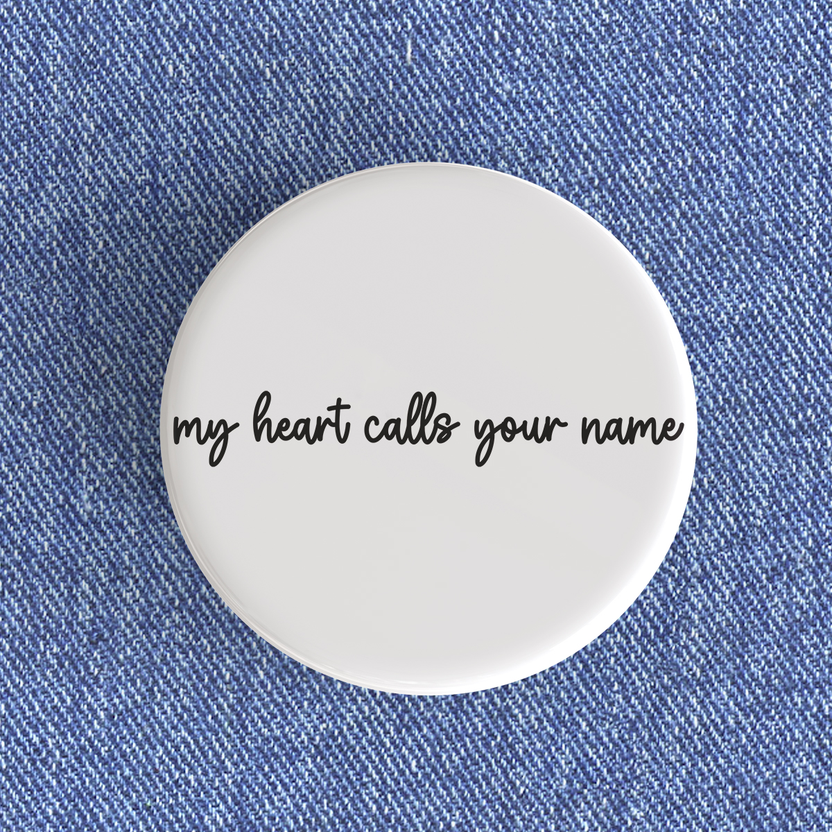 My Heart Calls Your Name Badge/Magnet My Heart Calls Your Name Badge/Magnet