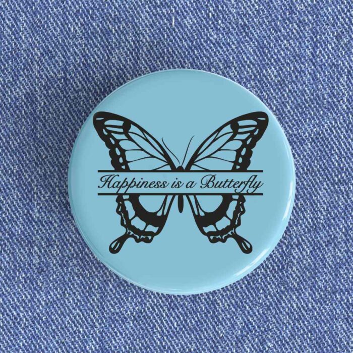 Happiness Is A Butterfly Badge/Magnet