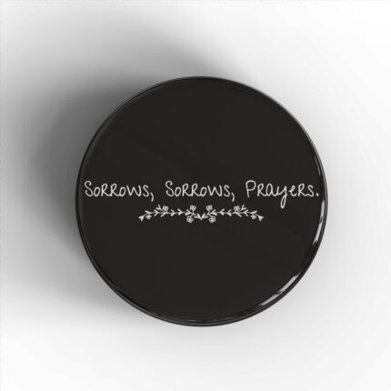 Sorrows, Sorrows, Prayers Badge/Magnet