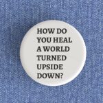 How Do You Heal A World Badge/Magnet