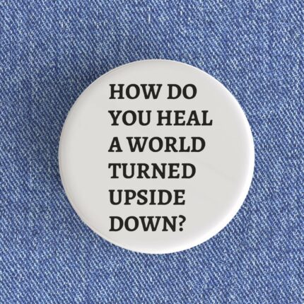 How Do You Heal A World Badge/Magnet