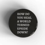 How Do You Heal A World Badge/Magnet
