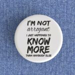 I'm Not Arrogant Badge/Magnet