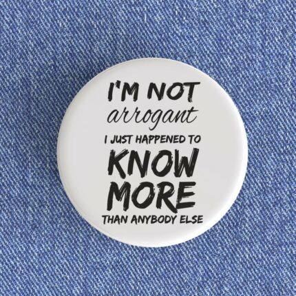 I'm Not Arrogant Badge/Magnet