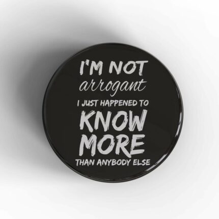 I'm Not Arrogant Badge/Magnet