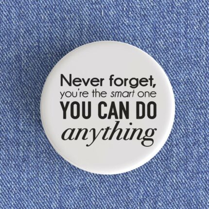 Never Forget You're The Smart One Badge/Magnet