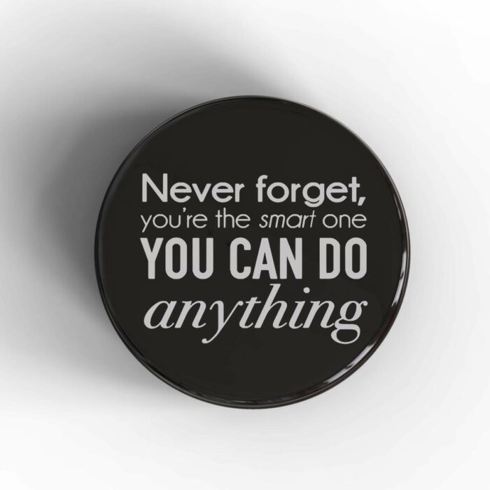 Never Forget You're The Smart One Badge/Magnet