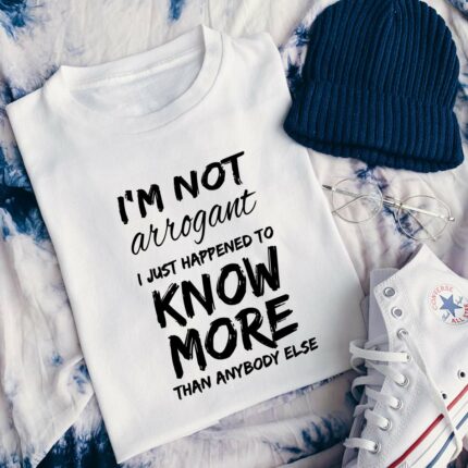 I'm Not Arrogant T-Shirt