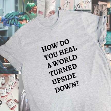 How Do You Heal A World T-Shirt