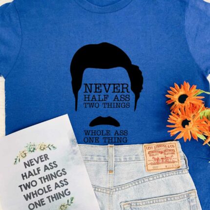 Never Half Ass Two Things T-Shirt