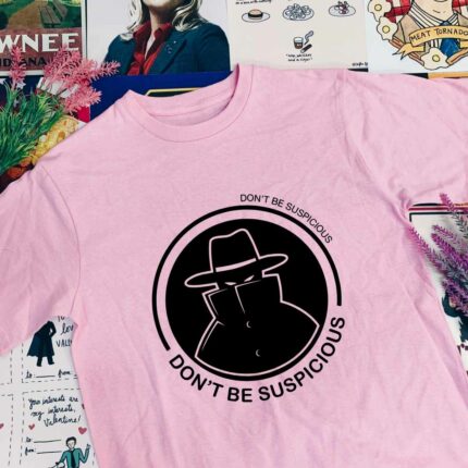 Don't Be Suspicious T-Shirt