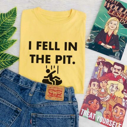 I Fell In The Pit T-Shirt