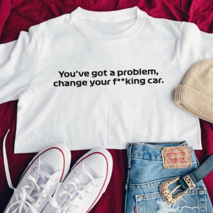Change Your F**king Car T-Shirt