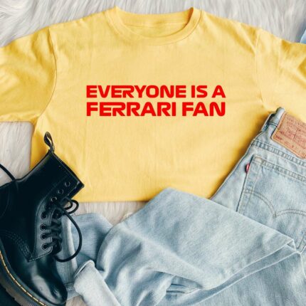 Everyone Is A Ferrari Fan T-Shirt