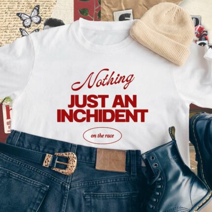 Just An Inchident T-Shirt
