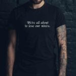 We're All About To Lose Our Minds T-Shirt