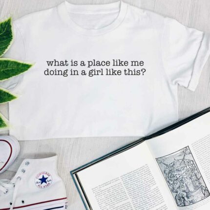Place Like Me Doing In A Girl Like This T-Shirt