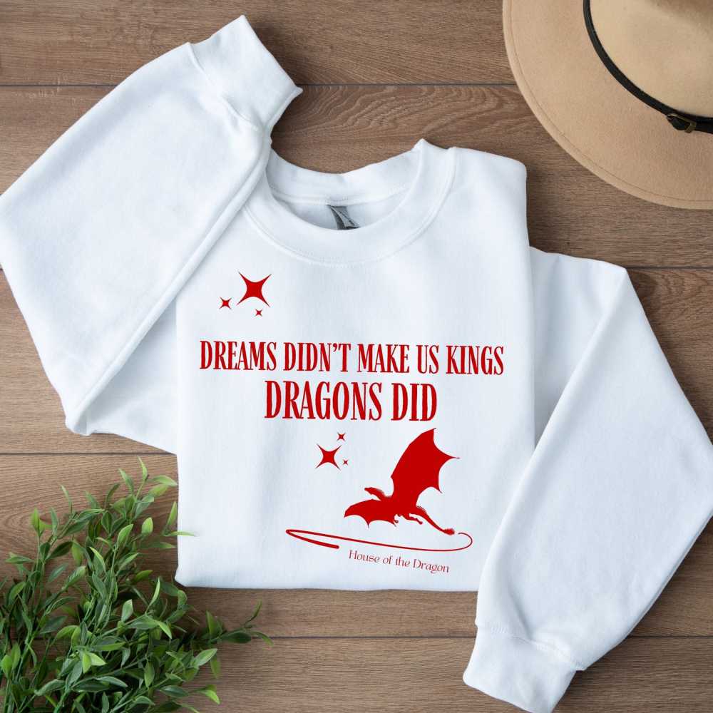 Dreams Didn't Make Us Kings Sweatshirt/Hoodie Dreams Didn't Make Us Kings Sweatshirt/Hoodie