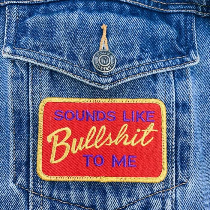 Sounds Like Bullshit To Me Patch