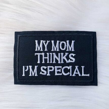 My Mom Thinks I'm Special Patch
