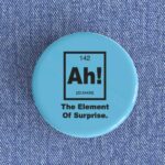 Ah! The Element of Surprise Badge/Magnet