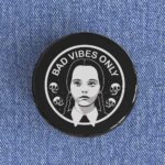 Bad Vibes Only Badge/Magnet