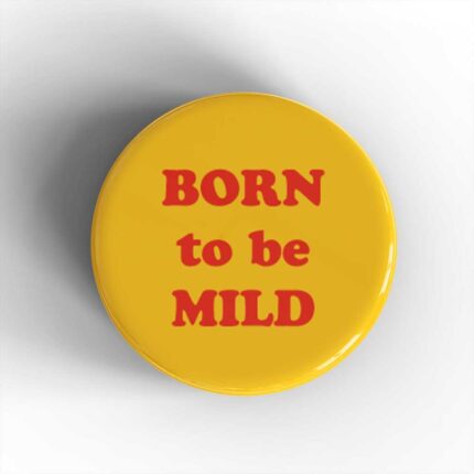 Born To Be Mild Badge/Magnet