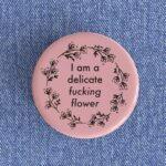 Delicate Fucking Flower Badge/Magnet