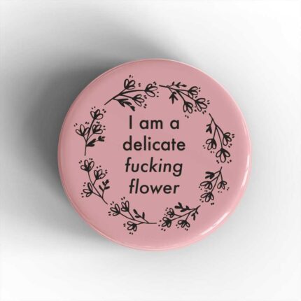 Delicate Fucking Flower Badge/Magnet