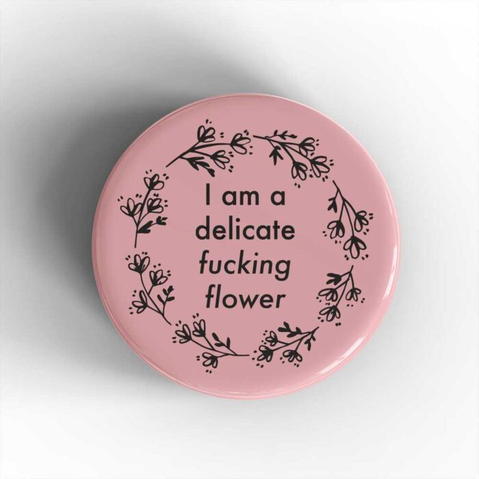 Delicate Fucking Flower Badge/Magnet