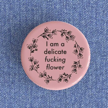 Delicate Fucking Flower Badge/Magnet