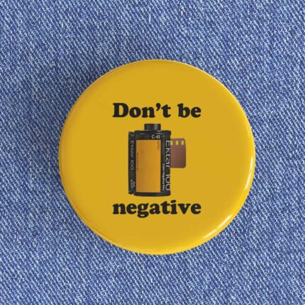 Don't Be Negative Badge/Magnet