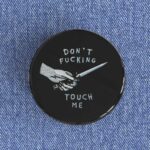 Don't Fucking Touch Me Badge/Magnet